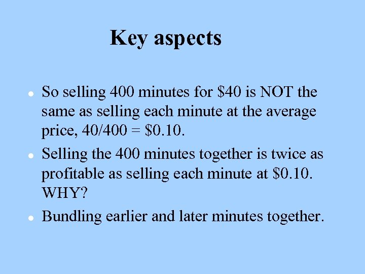 Key aspects l l l So selling 400 minutes for $40 is NOT the