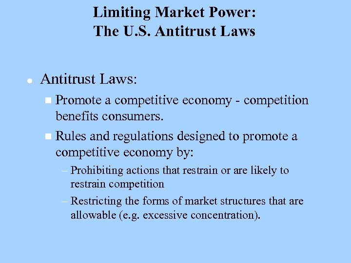 Limiting Market Power: The U. S. Antitrust Laws l Antitrust Laws: Promote a competitive