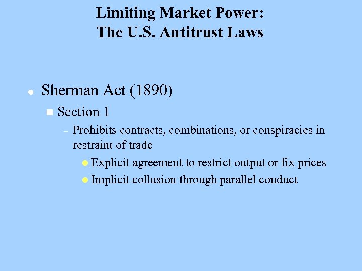 Limiting Market Power: The U. S. Antitrust Laws l Sherman Act (1890) n Section