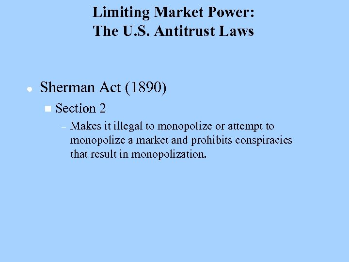 Limiting Market Power: The U. S. Antitrust Laws l Sherman Act (1890) n Section