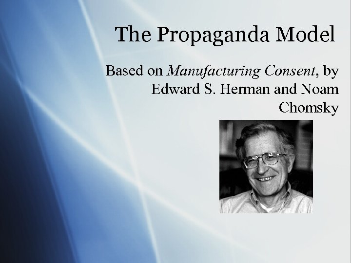 The Propaganda Model Based on Manufacturing Consent, by Edward S. Herman and Noam Chomsky