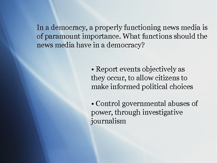 In a democracy, a properly functioning news media is of paramount importance. What functions