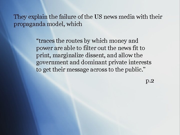 They explain the failure of the US news media with their propaganda model, which
