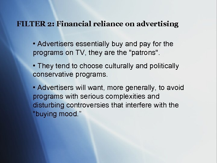 FILTER 2: Financial reliance on advertising • Advertisers essentially buy and pay for the