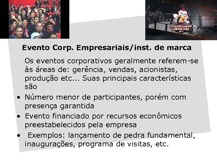 Evento Corp. Empresariais/inst. de marca Os eventos corporativos geralmente referem-se às áreas de: gerência,