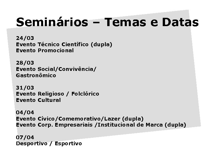 Seminários – Temas e Datas 24/03 Evento Técnico Científico (dupla) Evento Promocional 28/03 Evento