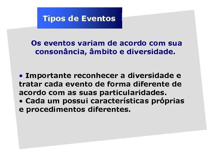 Tipos de Eventos Os eventos variam de acordo com sua consonância, âmbito e diversidade.