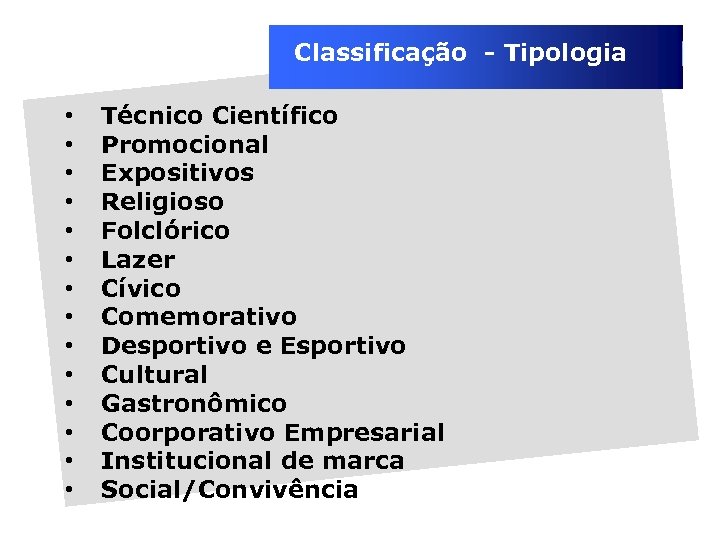 Classificação - Tipologia • • • • Técnico Científico Promocional Expositivos Religioso Folclórico Lazer