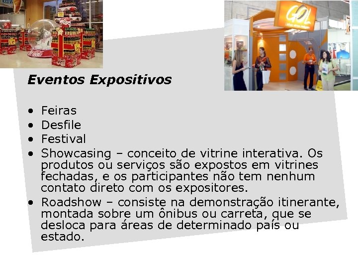 Eventos Expositivos • • Feiras Desfile Festival Showcasing – conceito de vitrine interativa. Os