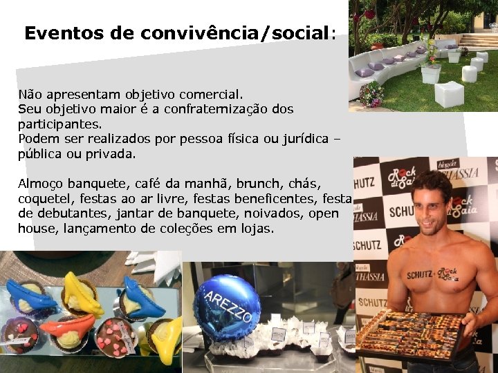 Eventos de convivência/social: Não apresentam objetivo comercial. Seu objetivo maior é a confraternização dos