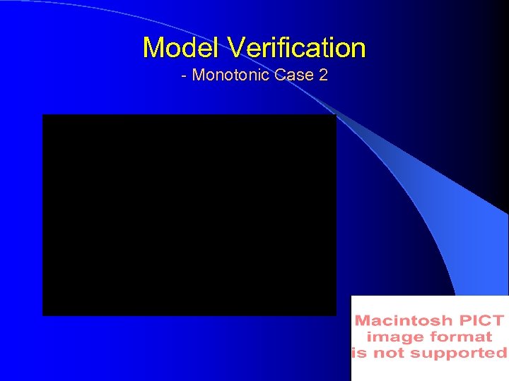 Model Verification - Monotonic Case 2 