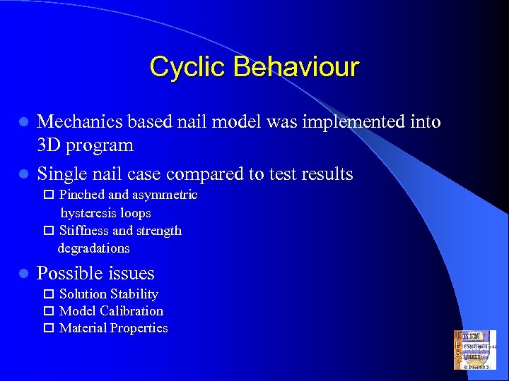 Cyclic Behaviour Mechanics based nail model was implemented into 3 D program l Single