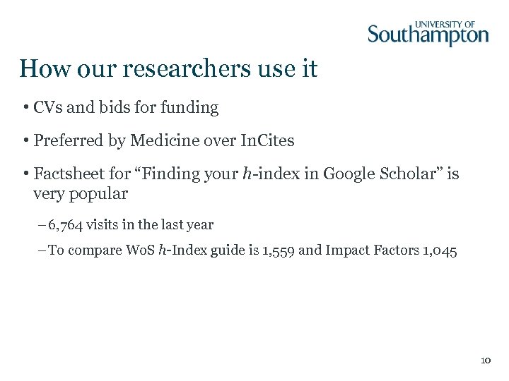 How our researchers use it • CVs and bids for funding • Preferred by