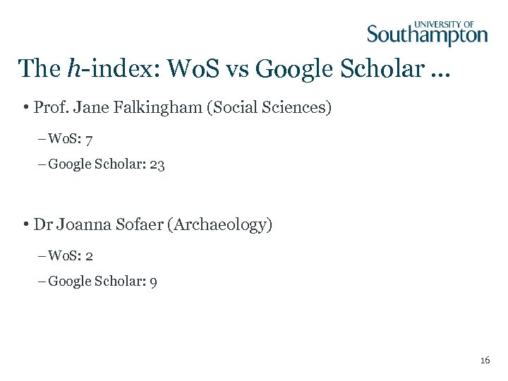 The h-index: Wo. S vs Google Scholar … • Prof. Jane Falkingham (Social Sciences)