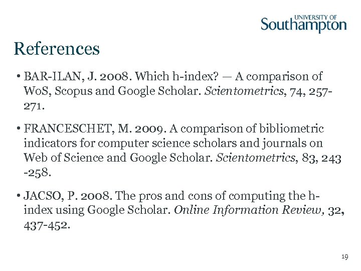 References • BAR-ILAN, J. 2008. Which h-index? — A comparison of Wo. S, Scopus