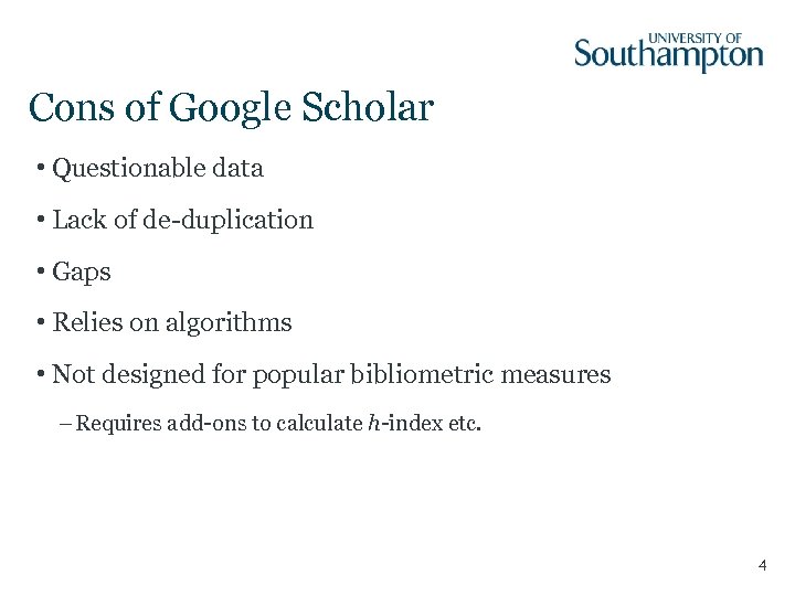 Cons of Google Scholar • Questionable data • Lack of de-duplication • Gaps •