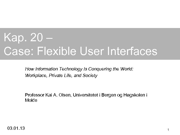 Kap. 20 – Case: Flexible User Interfaces How Information Technology Is Conquering the World: