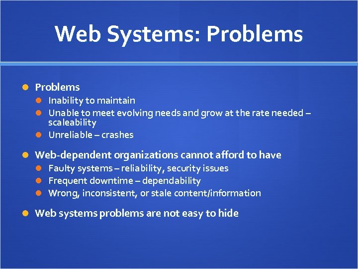 Web Systems: Problems Inability to maintain Unable to meet evolving needs and grow at