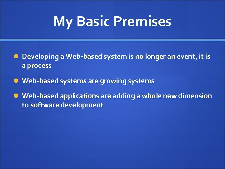 My Basic Premises Developing a Web-based system is no longer an event, it is