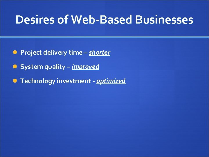 Desires of Web-Based Businesses Project delivery time – shorter System quality – improved Technology