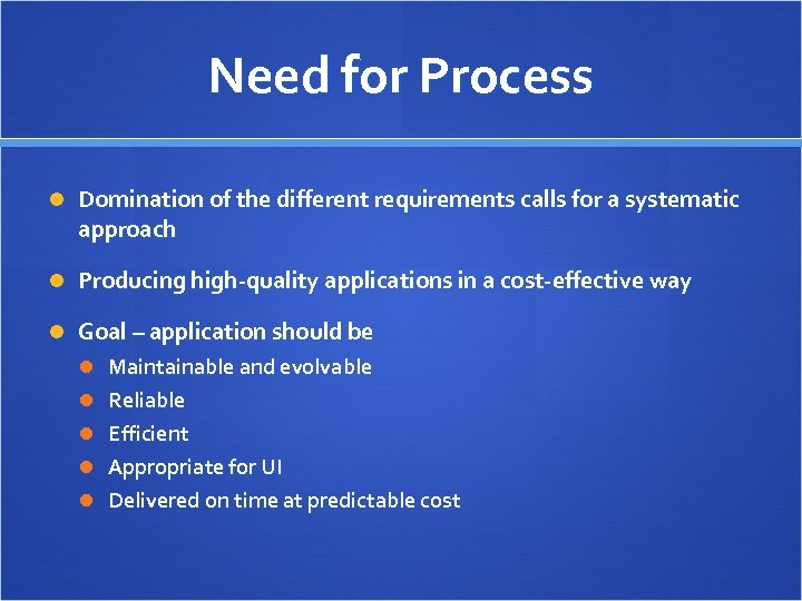 Need for Process Domination of the different requirements calls for a systematic approach Producing