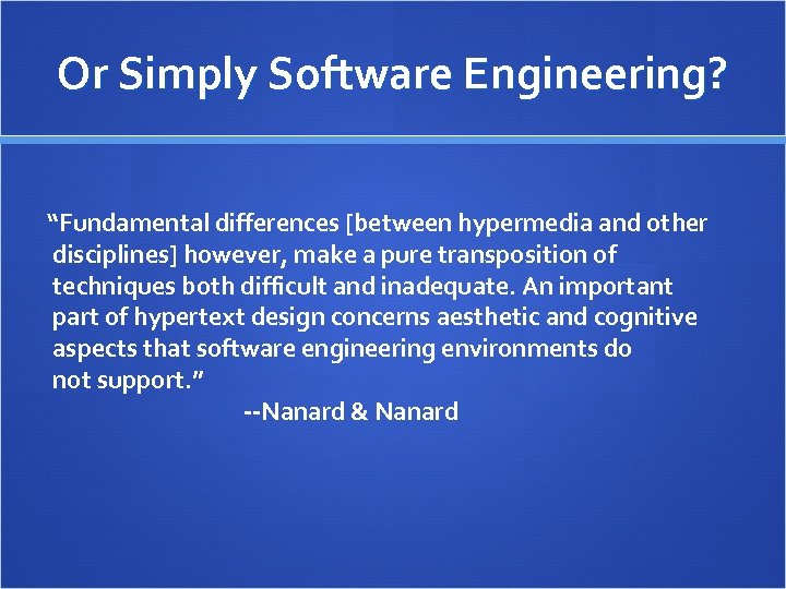 Or Simply Software Engineering? “Fundamental differences [between hypermedia and other disciplines] however, make a