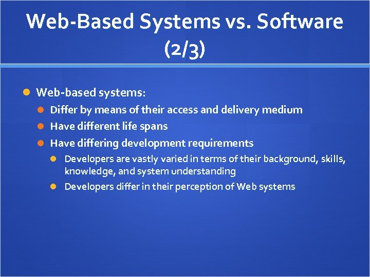 Web-Based Systems vs. Software (2/3) Web-based systems: Differ by means of their access and