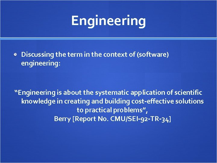 Engineering Discussing the term in the context of (software) engineering: “Engineering is about the