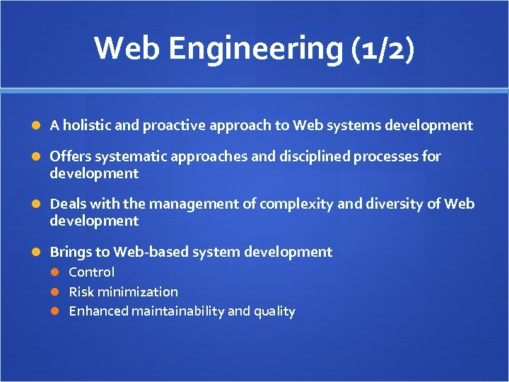 Web Engineering (1/2) A holistic and proactive approach to Web systems development Offers systematic