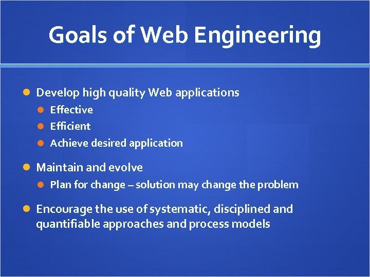 Goals of Web Engineering Develop high quality Web applications Effective Efficient Achieve desired application