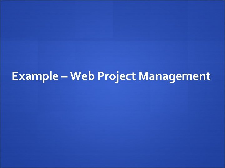 Example – Web Project Management 