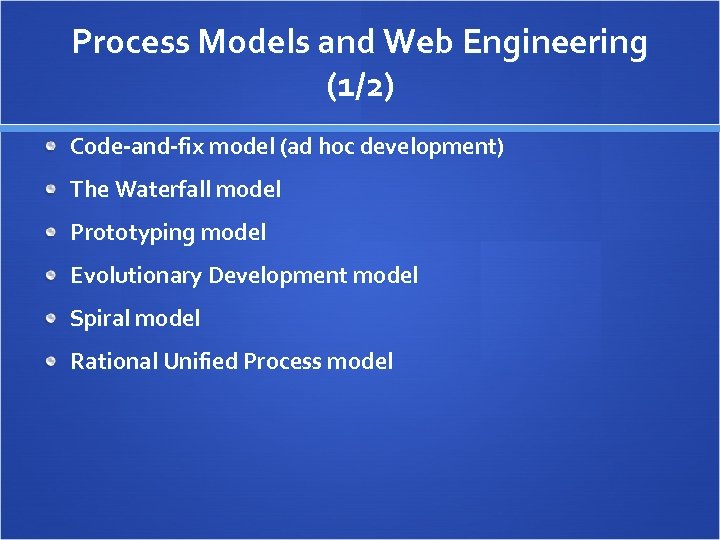 Process Models and Web Engineering (1/2) Code-and-fix model (ad hoc development) The Waterfall model