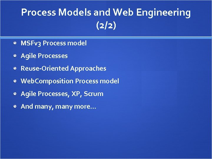 Process Models and Web Engineering (2/2) MSFv 3 Process model Agile Processes Reuse-Oriented Approaches