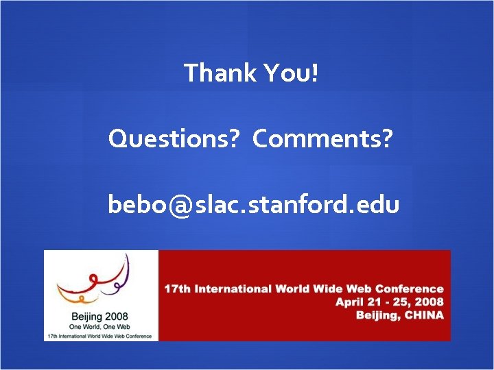Thank You! Questions? Comments? bebo@slac. stanford. edu 