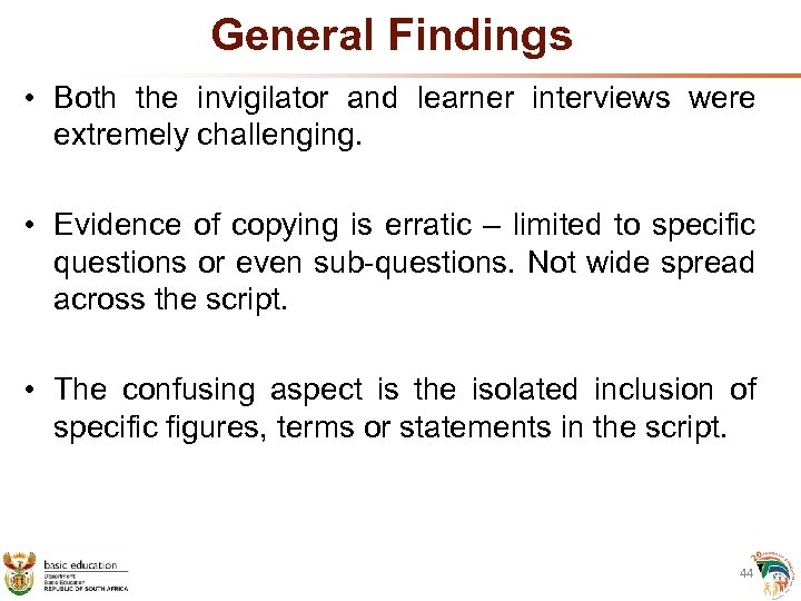 General Findings • Both the invigilator and learner interviews were extremely challenging. • Evidence