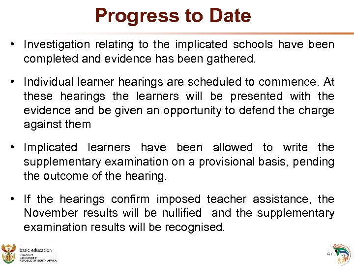 Progress to Date • Investigation relating to the implicated schools have been completed and