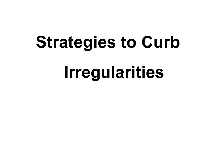 Strategies to Curb Irregularities 