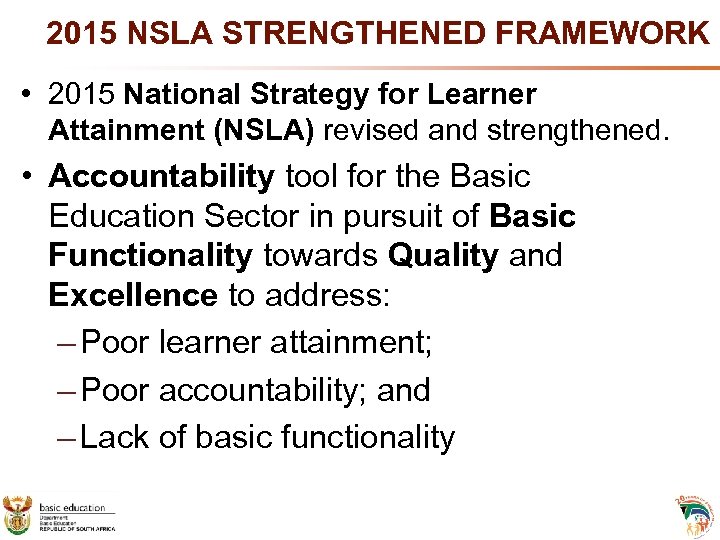 2015 NSLA STRENGTHENED FRAMEWORK • 2015 National Strategy for Learner Attainment (NSLA) revised and