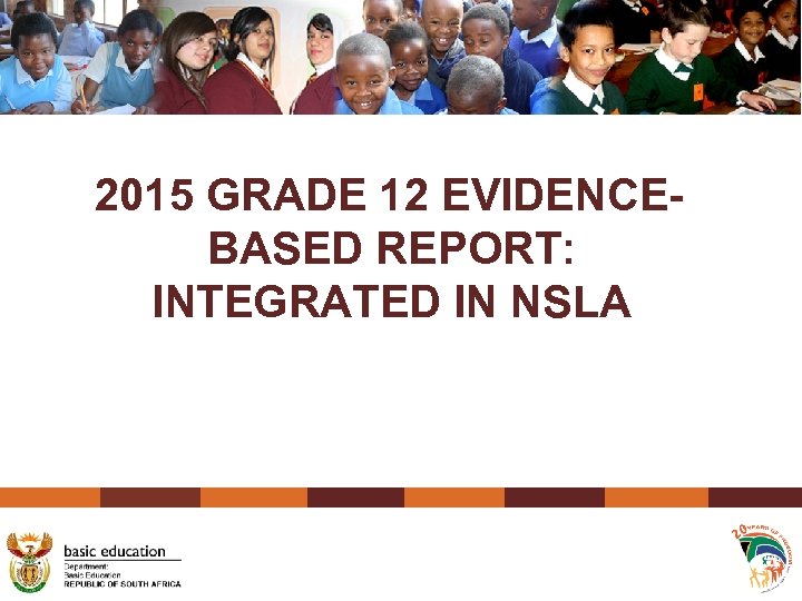 2015 GRADE 12 EVIDENCEBASED REPORT: INTEGRATED IN NSLA 
