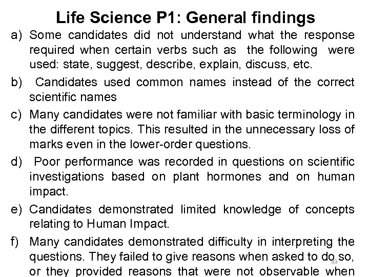 Life Science P 1: General findings a) Some candidates did not understand what the