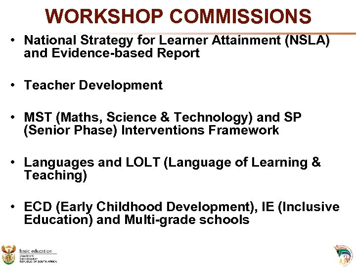 WORKSHOP COMMISSIONS • National Strategy for Learner Attainment (NSLA) and Evidence-based Report • Teacher