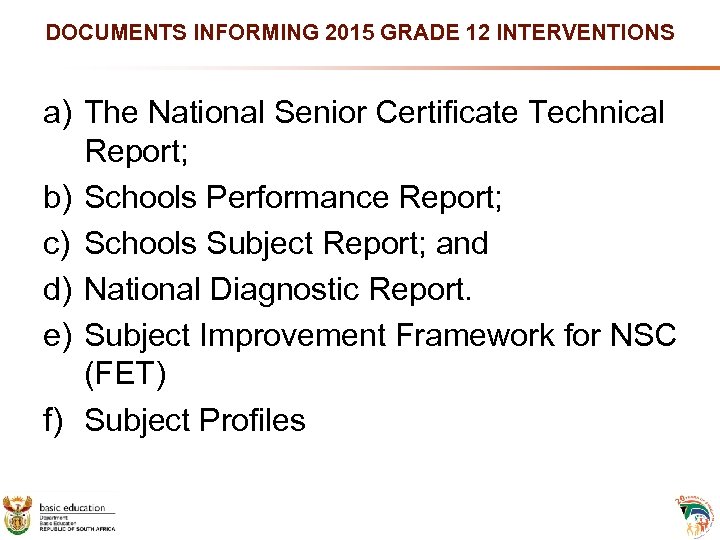 DOCUMENTS INFORMING 2015 GRADE 12 INTERVENTIONS a) The National Senior Certificate Technical Report; b)
