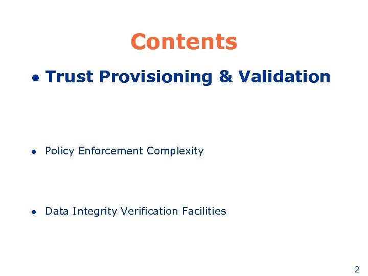 Contents l Trust Provisioning & Validation l Policy Enforcement Complexity l Data Integrity Verification