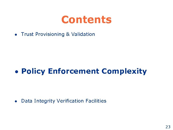 Contents l Trust Provisioning & Validation l Policy Enforcement Complexity l Data Integrity Verification