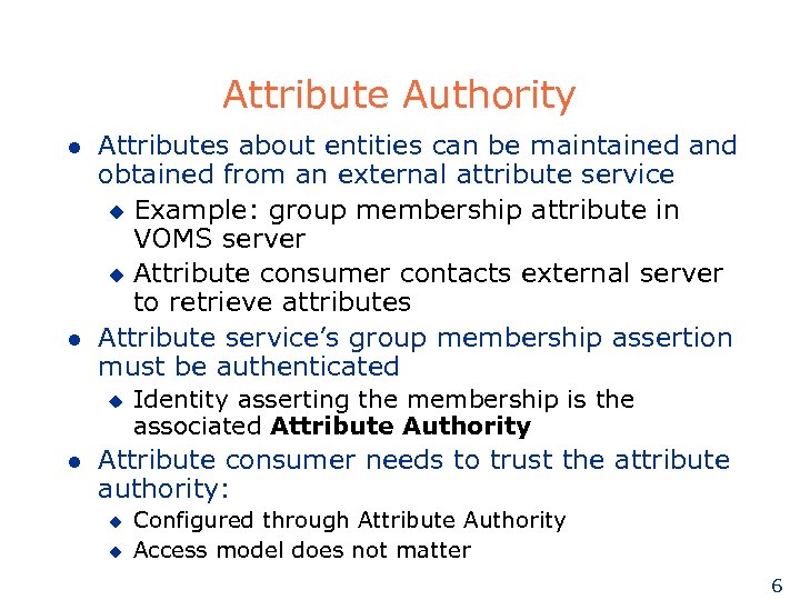Attribute Authority l l Attributes about entities can be maintained and obtained from an
