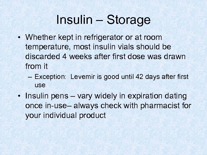 Insulin – Storage • Whether kept in refrigerator or at room temperature, most insulin