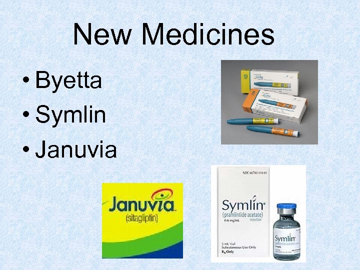 New Medicines • Byetta • Symlin • Januvia 
