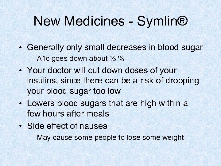 New Medicines - Symlin® • Generally only small decreases in blood sugar – A