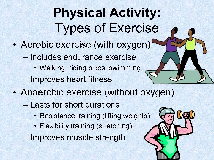 Physical Activity: Types of Exercise • Aerobic exercise (with oxygen) – Includes endurance exercise