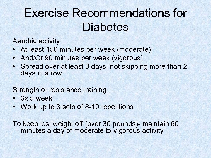 Exercise Recommendations for Diabetes Aerobic activity • At least 150 minutes per week (moderate)